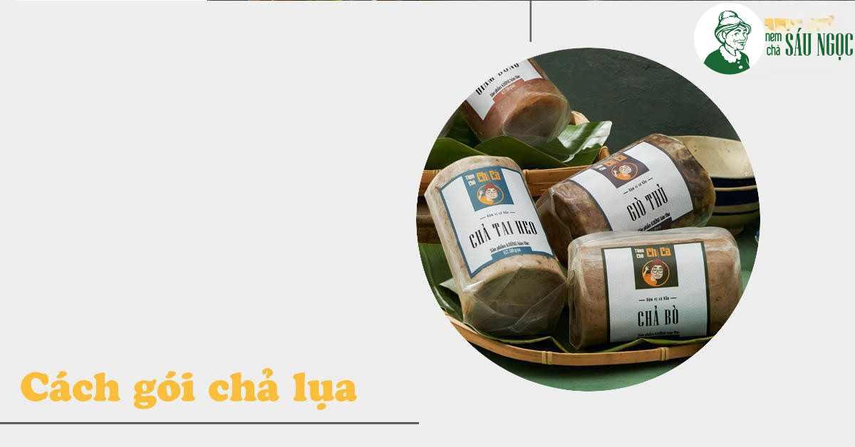 Những cách gói chả lụa đơn giản, dễ làm cho cả người mới bắt đầu