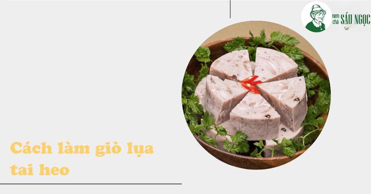 Cách làm món giò lụa tai heo dai giòn ngon miệng tại nhà, ăn là mê