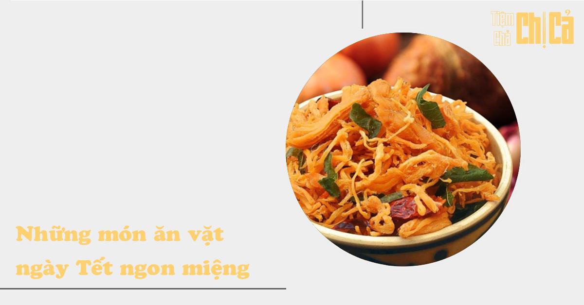 Tổng hợp các món ăn vặt ngày Tết Cổ Truyền thêm phong phú